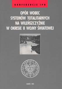 Opór wobec systemów totalitarnych na Wileńszczyźnie w okresie II wojny światowej