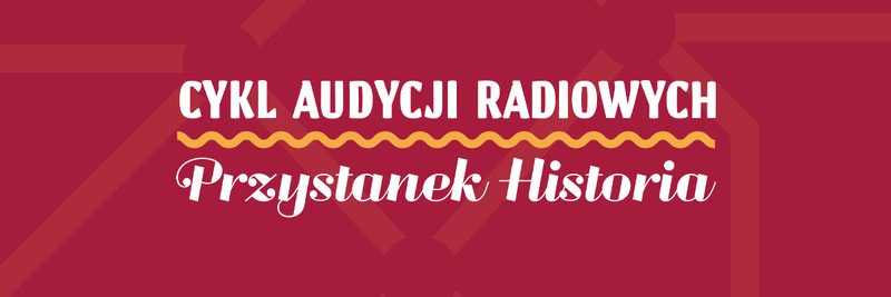 Cykl audycji „Przystanek Historia” w Polskim Radiu