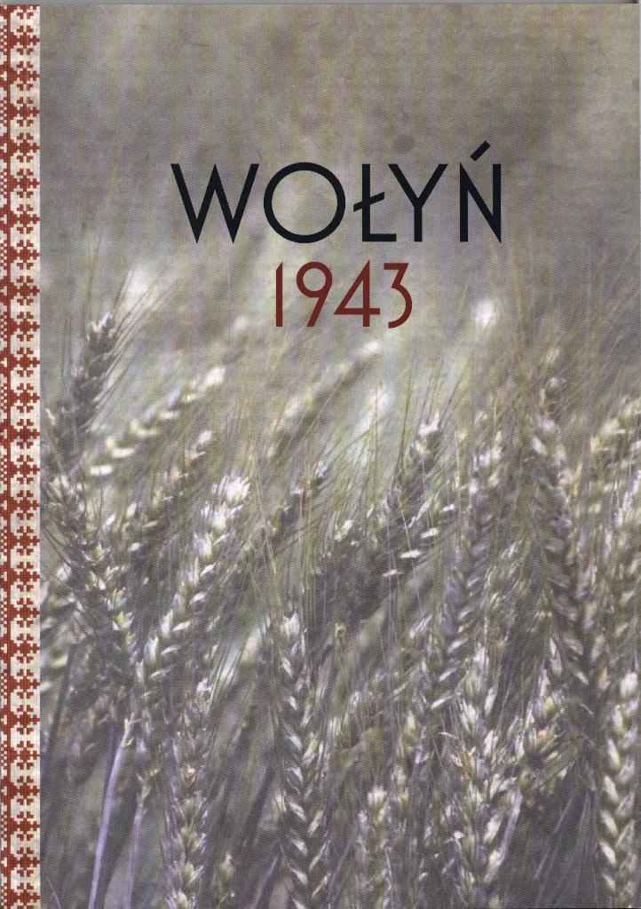 Okładka wydanej przez IPN w 2019 r. publikacji pt. Wołyń 1943..Ludobójstwo Polaków na Wołyniu 1939-1945. Świadectwa.