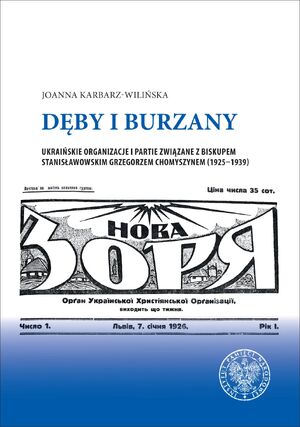 Joanna Karbarz-Wilińska, Dęby i burzany. Ukraińskie organizacje i partie związane z biskupem stanisławowskim Grzegorzem Chomyszynem (1925–1939)