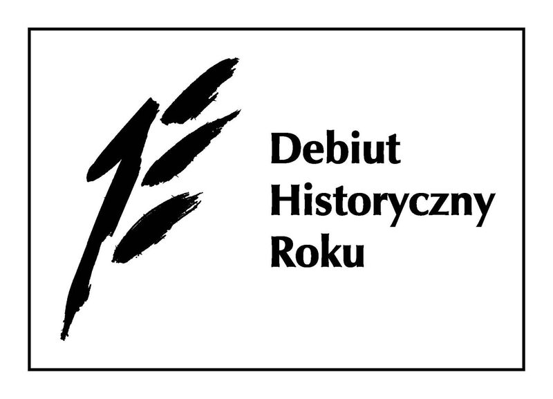 Rozstrzygnięcie XIII edycji Konkursu im. Władysława Pobóg-Malinowskiego na Najlepszy Debiut Historyczny Roku w zakresie historii najnowszej