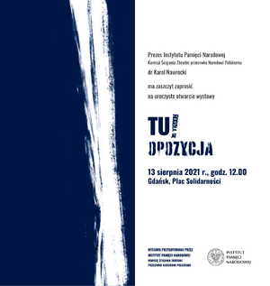 Uroczyste otwarcie wystawy IPN „TU rodziła się opozycja. Między Czerwcem ’76 a Sierpniem ’80” – Gdańsk, 13 sierpnia 2021