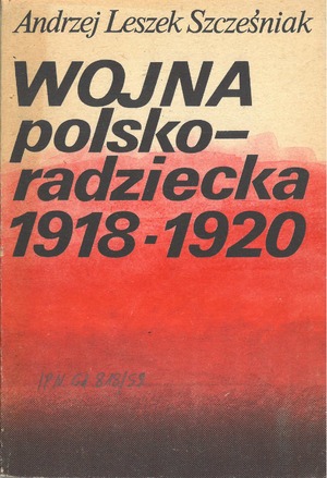 Publikacja Wydawnictwa Ośrodka Dokumentacji i Studiów Społecznych: Andrzej Leszek Szcześniak, Wojna polsko-radziecka 1918-1920, Warszawa 1989