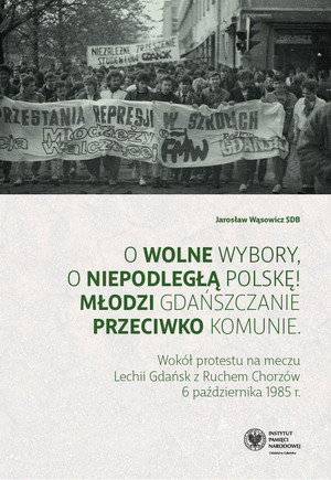 Już jest! Najnowsza publikacja IPN Gdańsk „O wolne wybory, o niepodległą Polskę. Młodzi gdańszczanie przeciwko komunie”